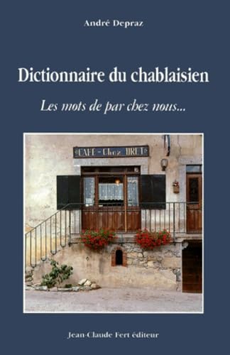 Dictionnaire Du Chablaisien. Les Mots De Par Chez Nous... Books