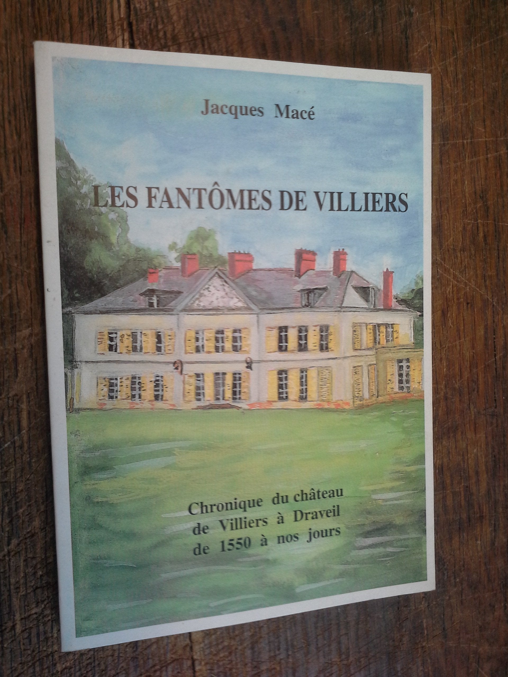Les fantômes de Villiers : Chronique du château de Villiers à Draveil de 1550 à nos jours book
