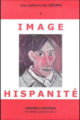 IMAGE ET HISPANITE.: Actes des 1ères journées du GRIMH Lyon, 20-21 novembre 1998 en hommage à Anne-Marie Virot Books