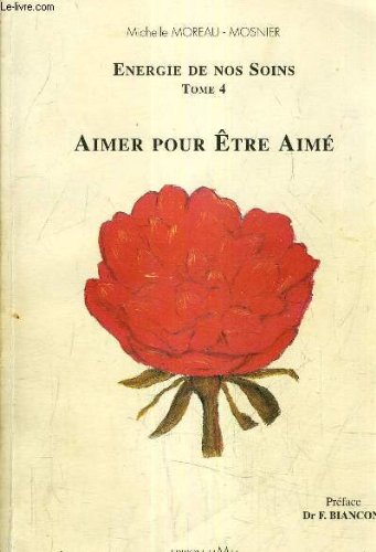 ENERGIE DE NOS SOINS - TOME 4 : AIMER POUR ETRE AIME. book