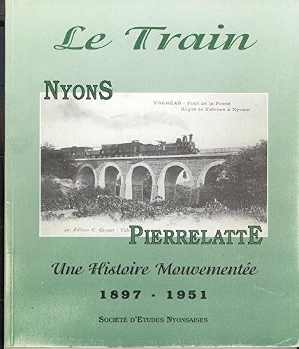 Le train Nyons-Pierrelatte : Une histoire mouvementée, 1897-1951 book