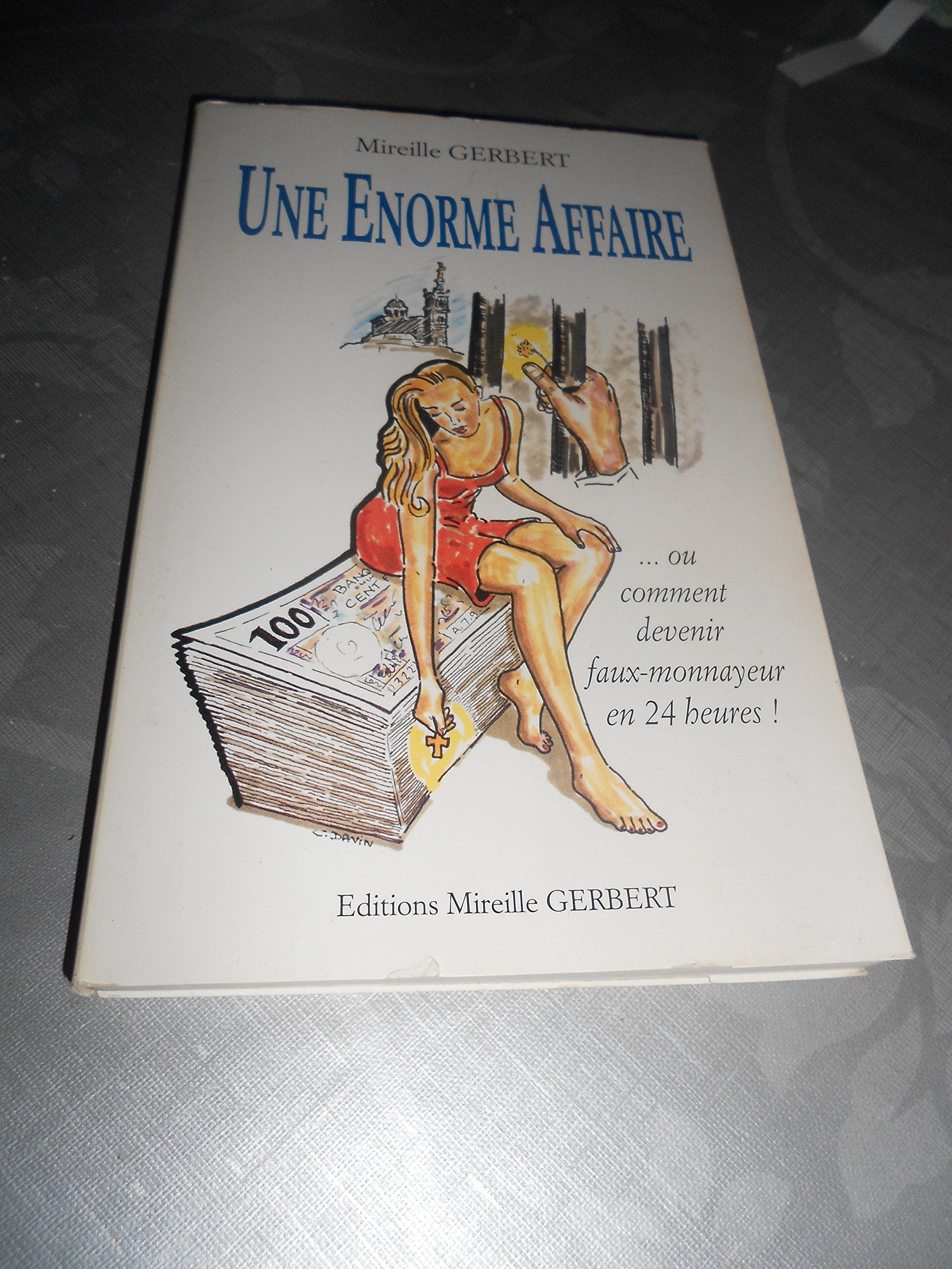 Une Enorme Affaire... Ou Comment Devenir Faux-Monnayeur en 24 Heures! book