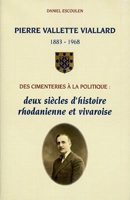 Pierre Vallette Viallard, 1883-1968, des cimenteries à la politique : deux siècles d'histoire rhodanienne et vivaroise book