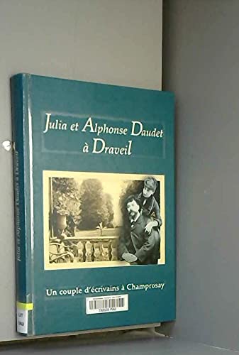 Julia et Alphonse Daudet à Draveil. Un couple d’écrivains à Champrosay. book
