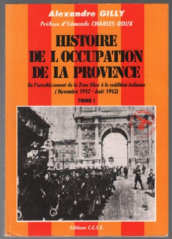 HISTOIRE DE L'OCCUPATION DE LA PROVENCE - Tome 1 de l'envahissement de la Zone Libre à la reddition italienne book