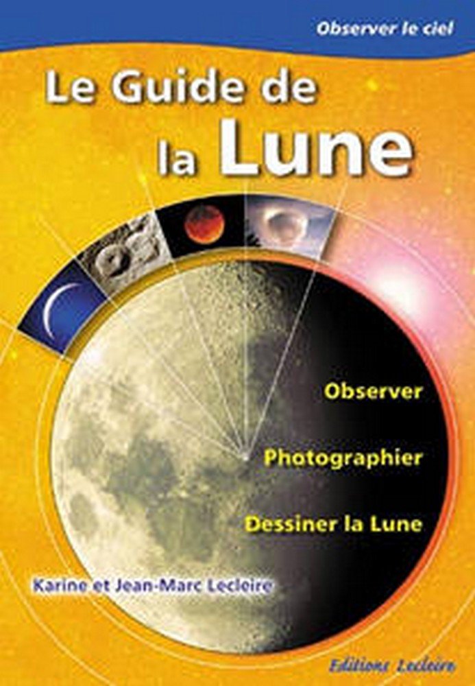 Le guide de la lune.: Observer, photographier et dessiner la lune Natural Sciences