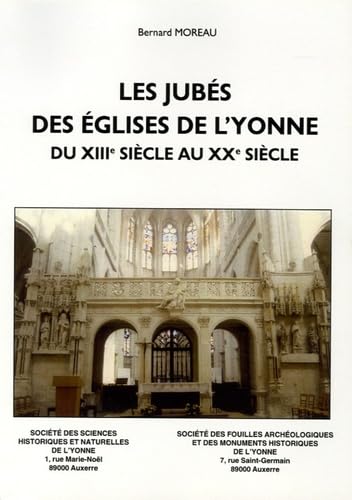 Les jubés des églises de l'Yonne du XIIIe sièdcle au XXe siècle: Etude historique et architecturale précédée d'éléments d'ambonologie book