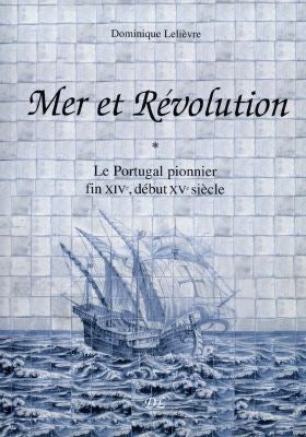 Mer et révolution : le Portugal pionnier fin XIVe, début XVe siècle Books