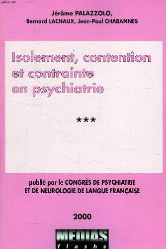 Isolement, contention et contrainte en psychiatrie (Congrès de psychiatrie et de neurologie de langue française, LXXXXVIIIe session-2000, Paris, 27-29 juin 2000) book