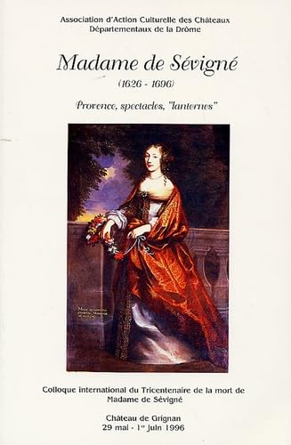 Madame de Sévigné (1626-1696): Provence, spectacles, "lanternes" Colloque international du Tricentenaire de la mort de Madame de Sévigné Books