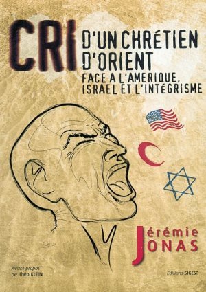 Cri d'un chrétien d'Orient face à l'Amérique, Israël et l'intégrisme Politics & History