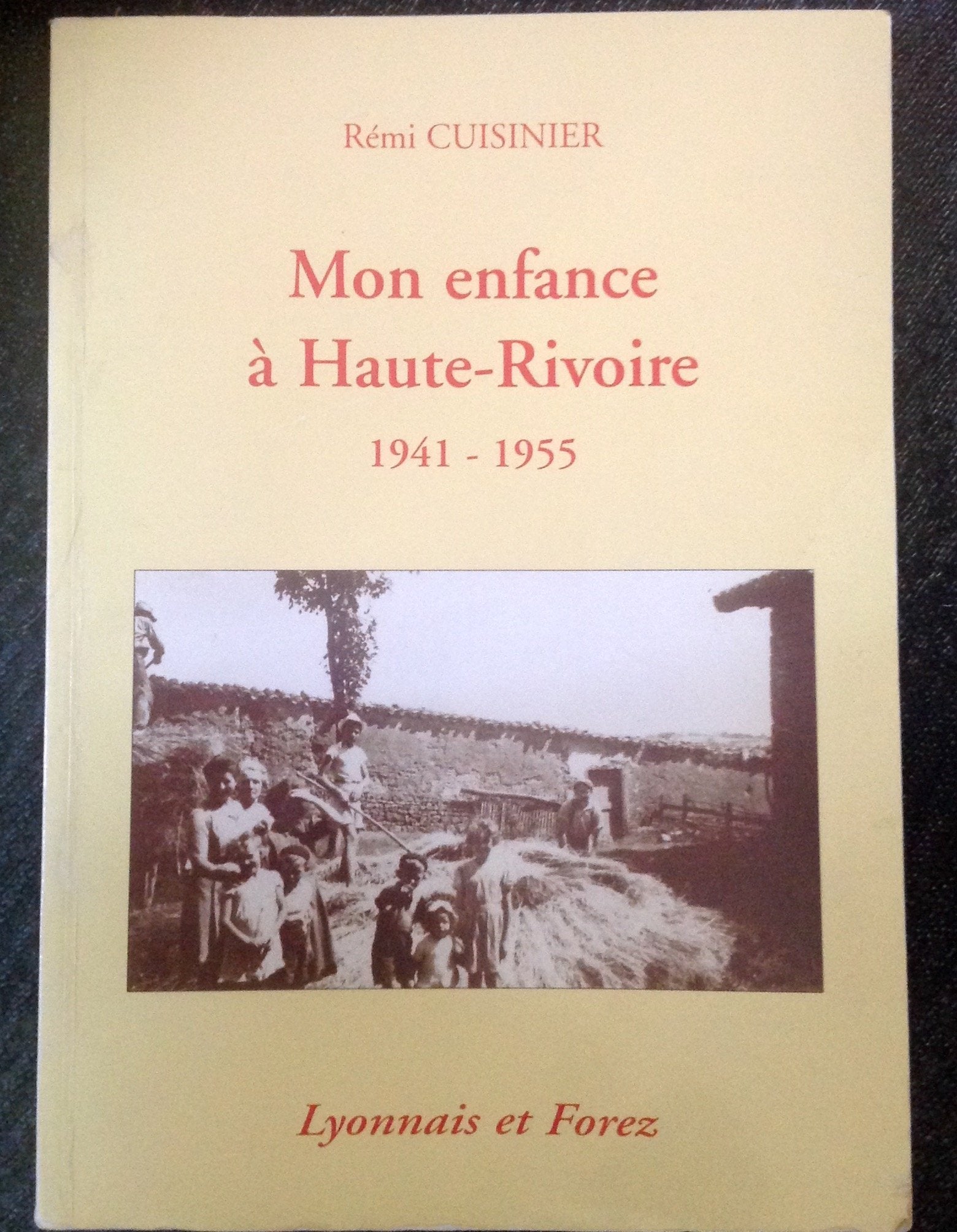 Mon enfance à Haute-Rivoire: 1941-1955, Lyonnais et Forez Books