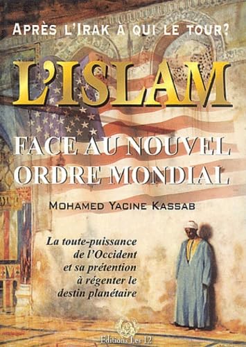 L'Islam face au nouvel ordre mondial : La toute-puissance de l'Occident et sa prétention à régenter le destin planétaire book