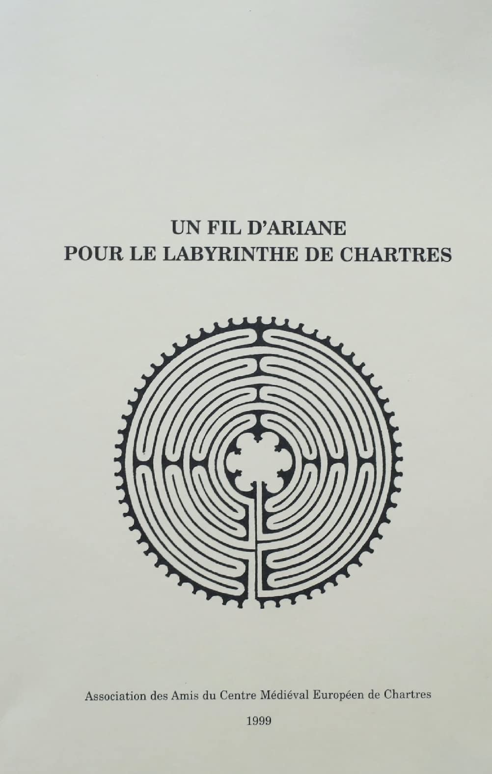 Un fil d'Ariane pour le labyrinthe de Chartres : Actes du colloque européen des 3 et 4 juillet 1999 Books