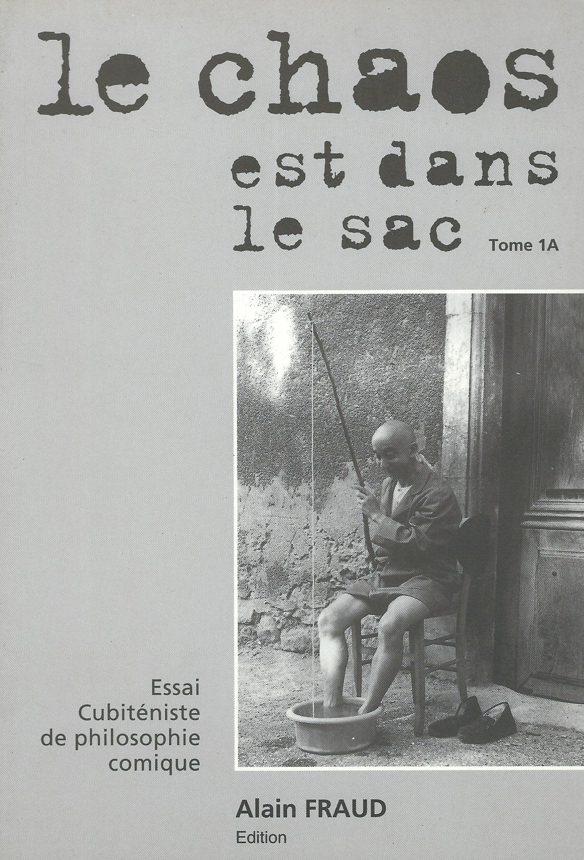 LE CHAOS EST DANS LE SAC. Tome 1 -Essai cubiténiste de philosophie comique - book