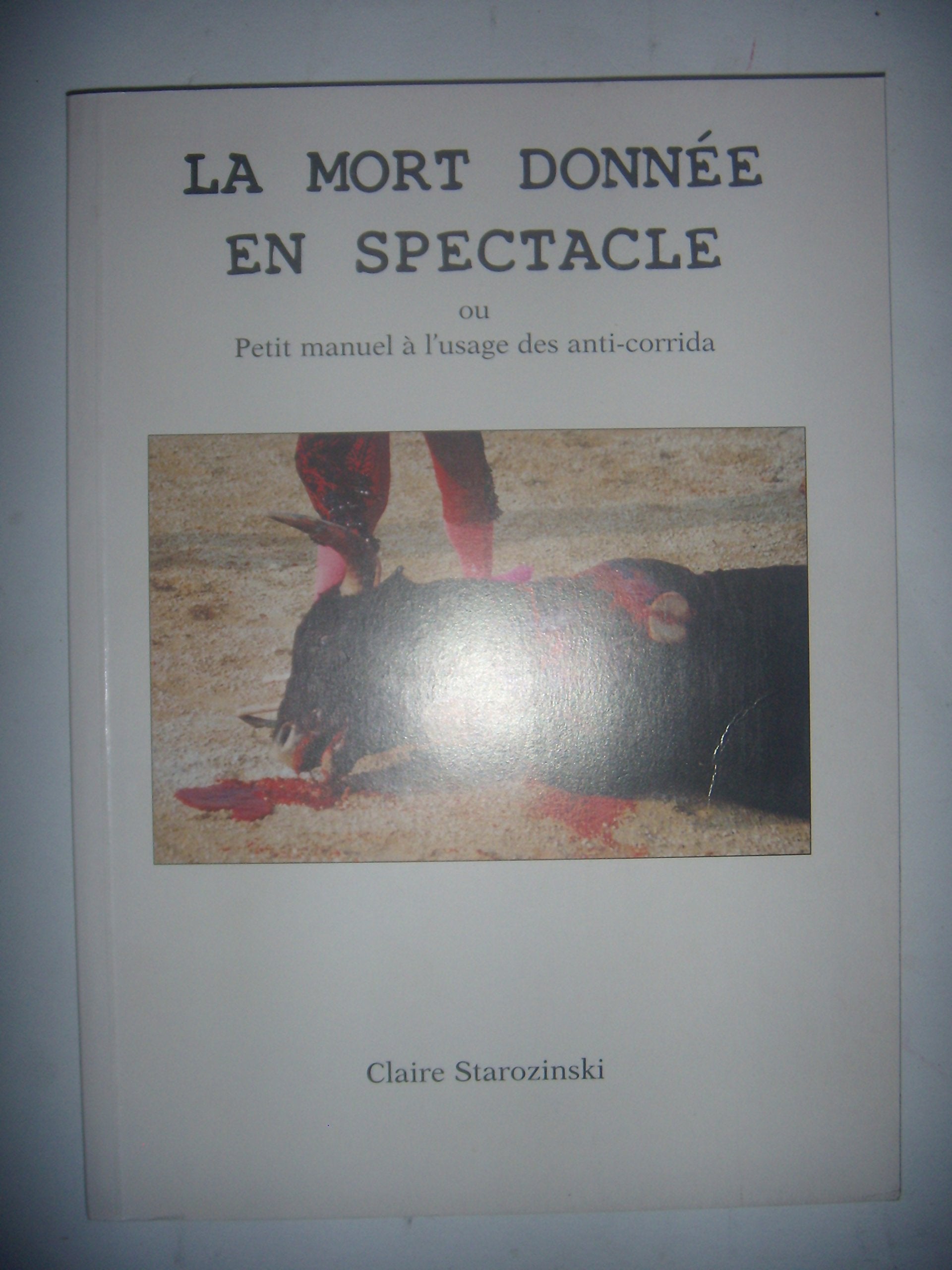 La mort donnée en spectacle ou le Manuel à l'usage des anti-corrida Books