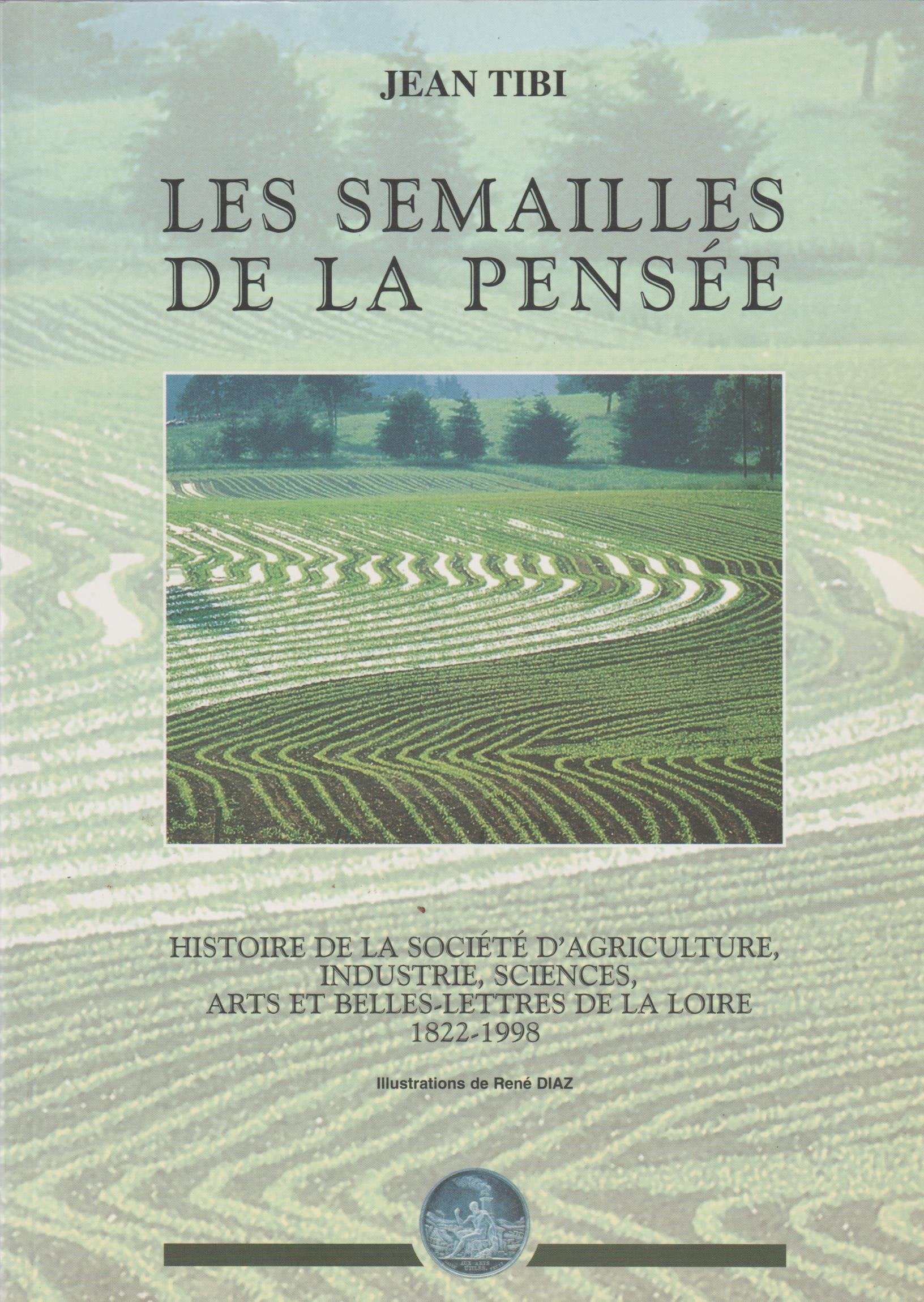 Les semailles de la pensée : Histoire de la Société d'agriculture, industrie, sciences, arts et belles-lettres de la Loire, 1822-1998 Books