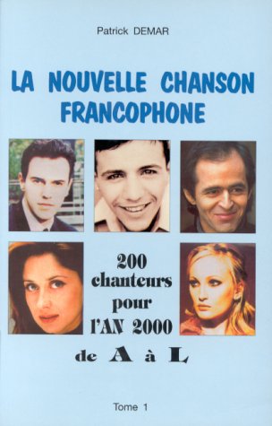 La Nouvelle Chanson Francophone T1 : 200 Chanteurs Pour L'An 2000 De A A L book