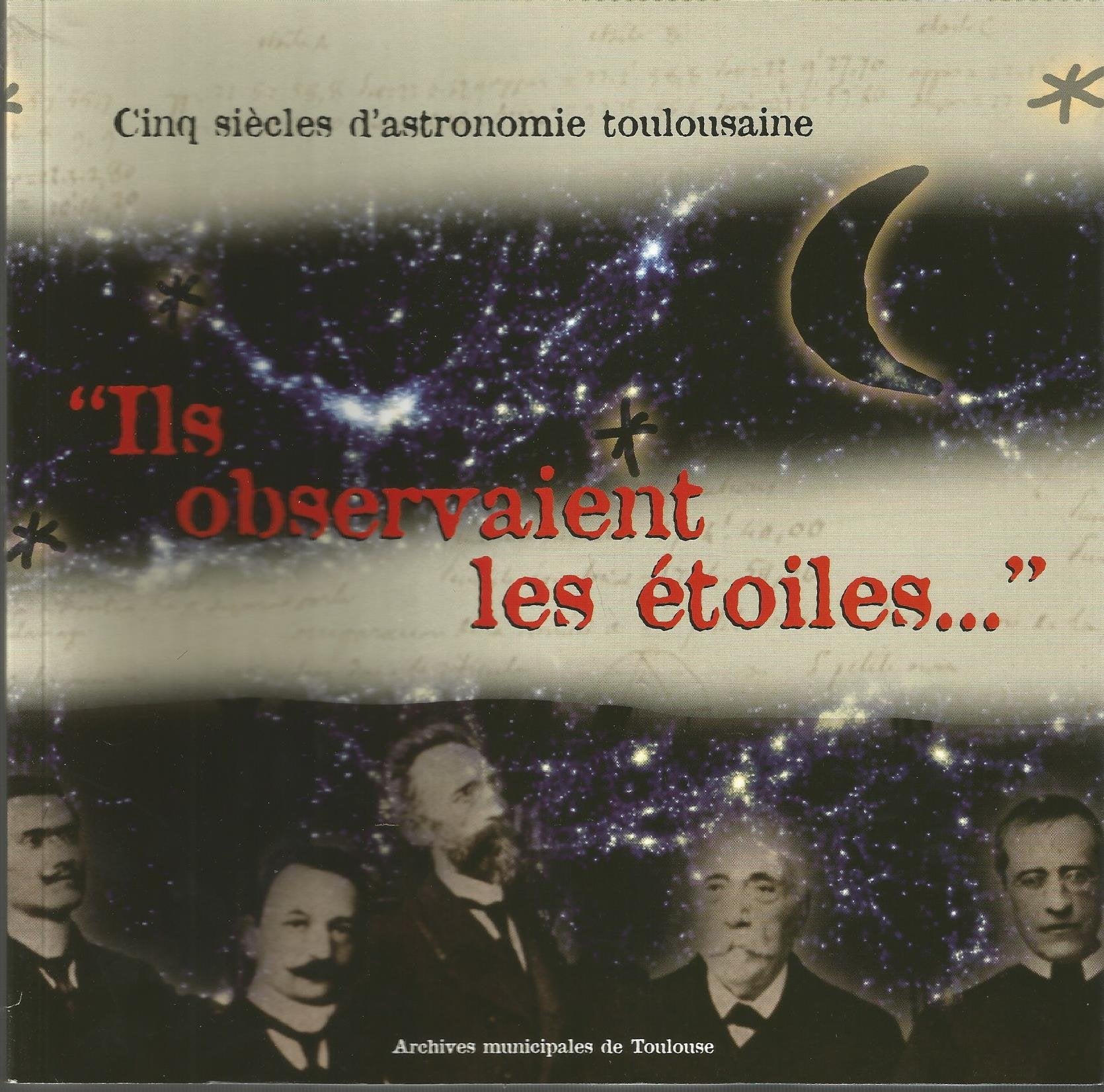 Ils observaient les étoiles : Cinq siècles d'astronomie à Toulouse book