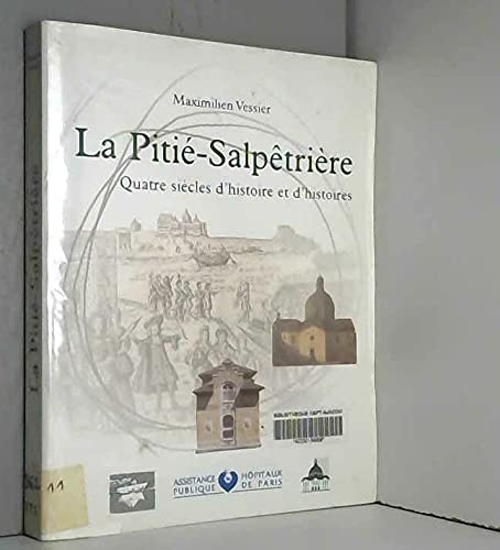 La Pitie-Salpetrière : Quatre siecles d'histoire et d'histoires Books