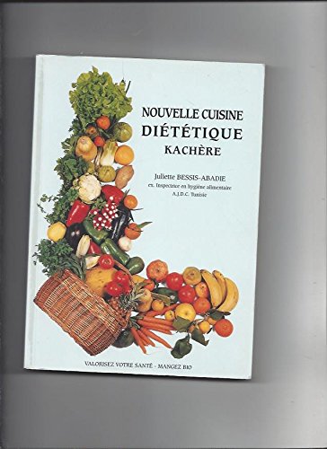 Nouvelle cuisine diététique kachère : 192 recettes de cuisine, 108 recettes de pâtisseries et entremets, kachères, diététique, biologie, conseils, expériences vécues, guide des calories, historique sur les fêtes du peuple juif, poèmes et citations Books