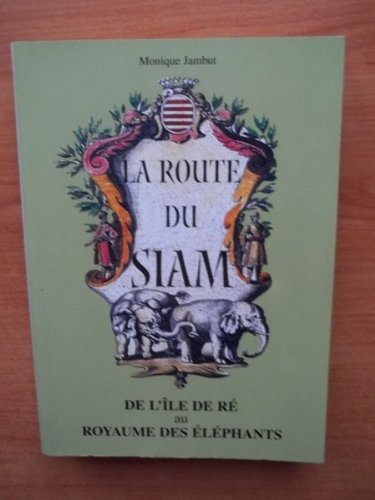 La route du Siam : De l'île de Ré au royaume des éléphants book