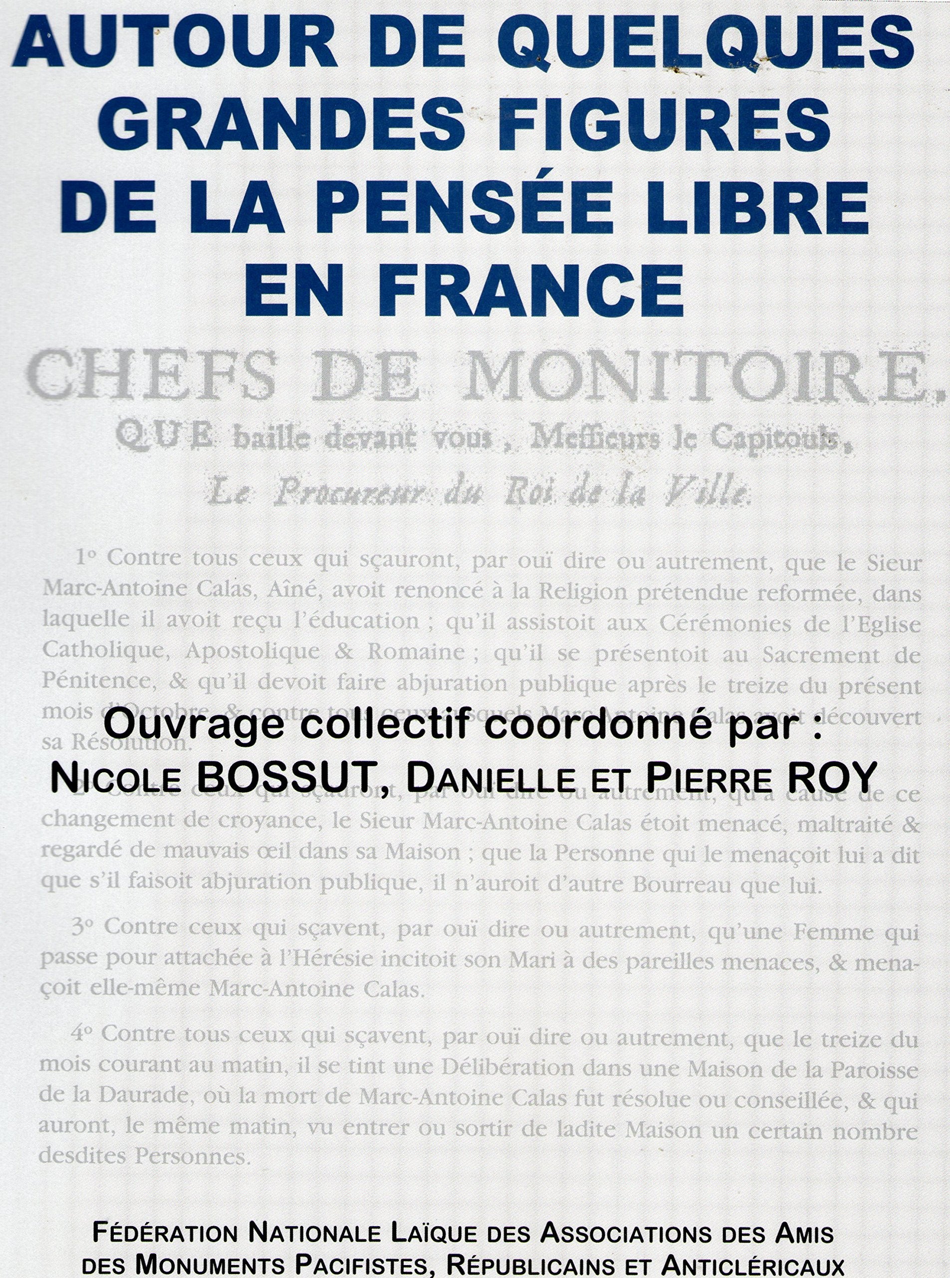Autour de quelques grandes figures de la pensée libre en France : évocation de la place occupée, ou méritant de l'être, dans les espaces publics en France par de grandes figures opposées au fanatisme religieux dont elles furent toutes les victimes, par... Books
