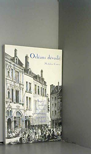 Orléans dévoilé : Aspects inédits de la vie quotidienne au XVIIIe siècle Books