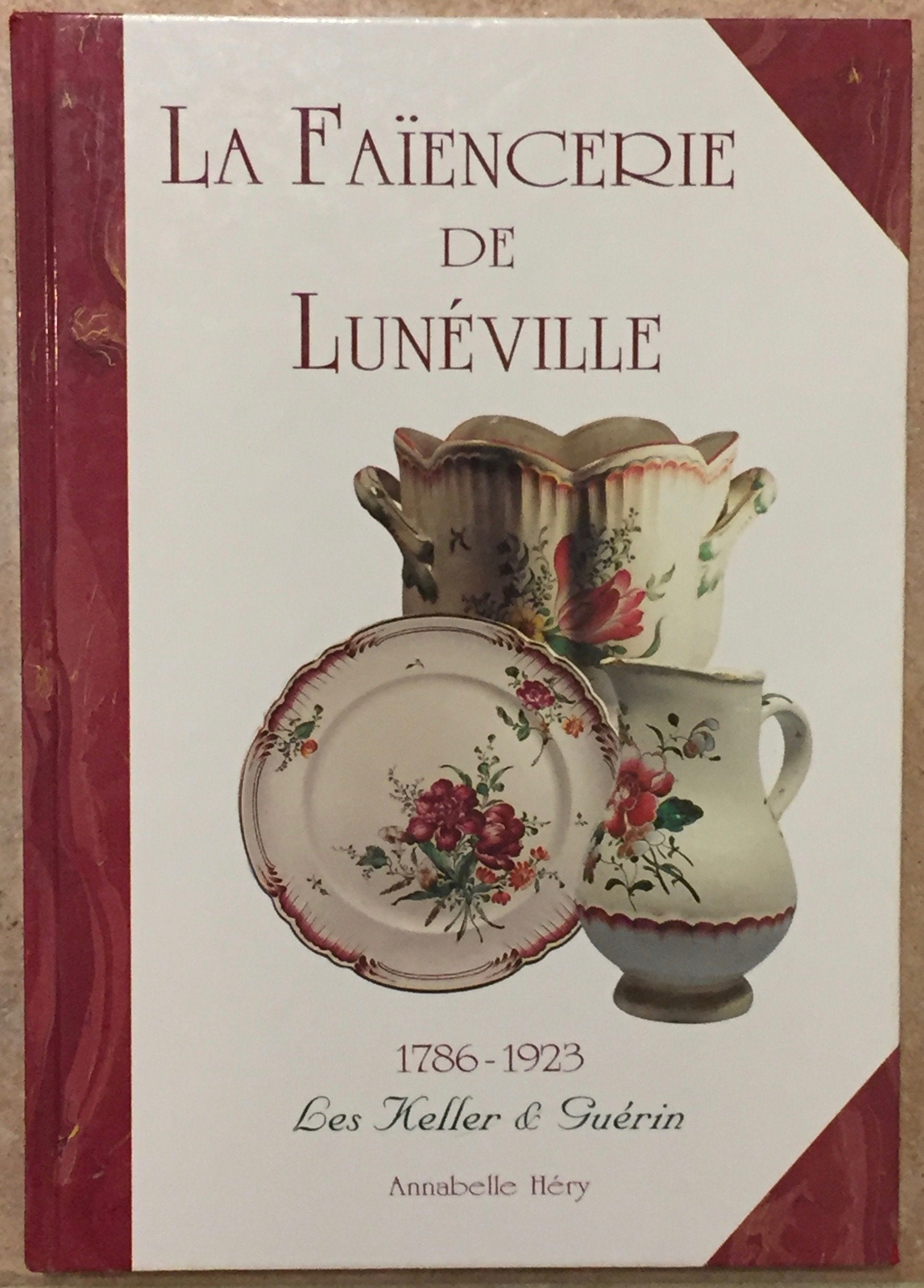 La faïencerie de Lunéville : 1786-1923, les Keller et Guérin Books