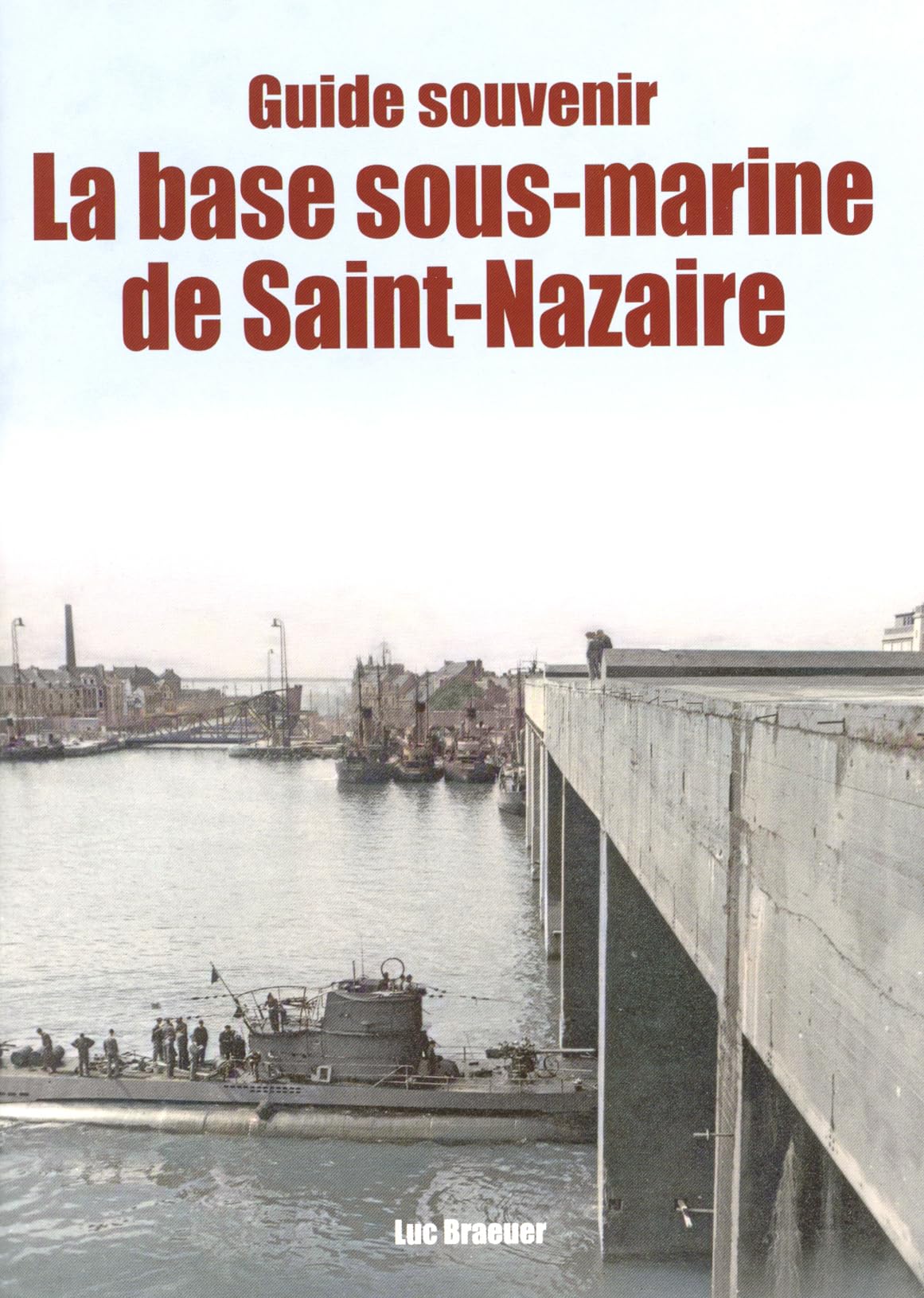 GUIDE SOUVENIR LA BASE SOUS-MARINE DE SAINT-NAZAIRE (LIV EDITIONS) Contemporary literature