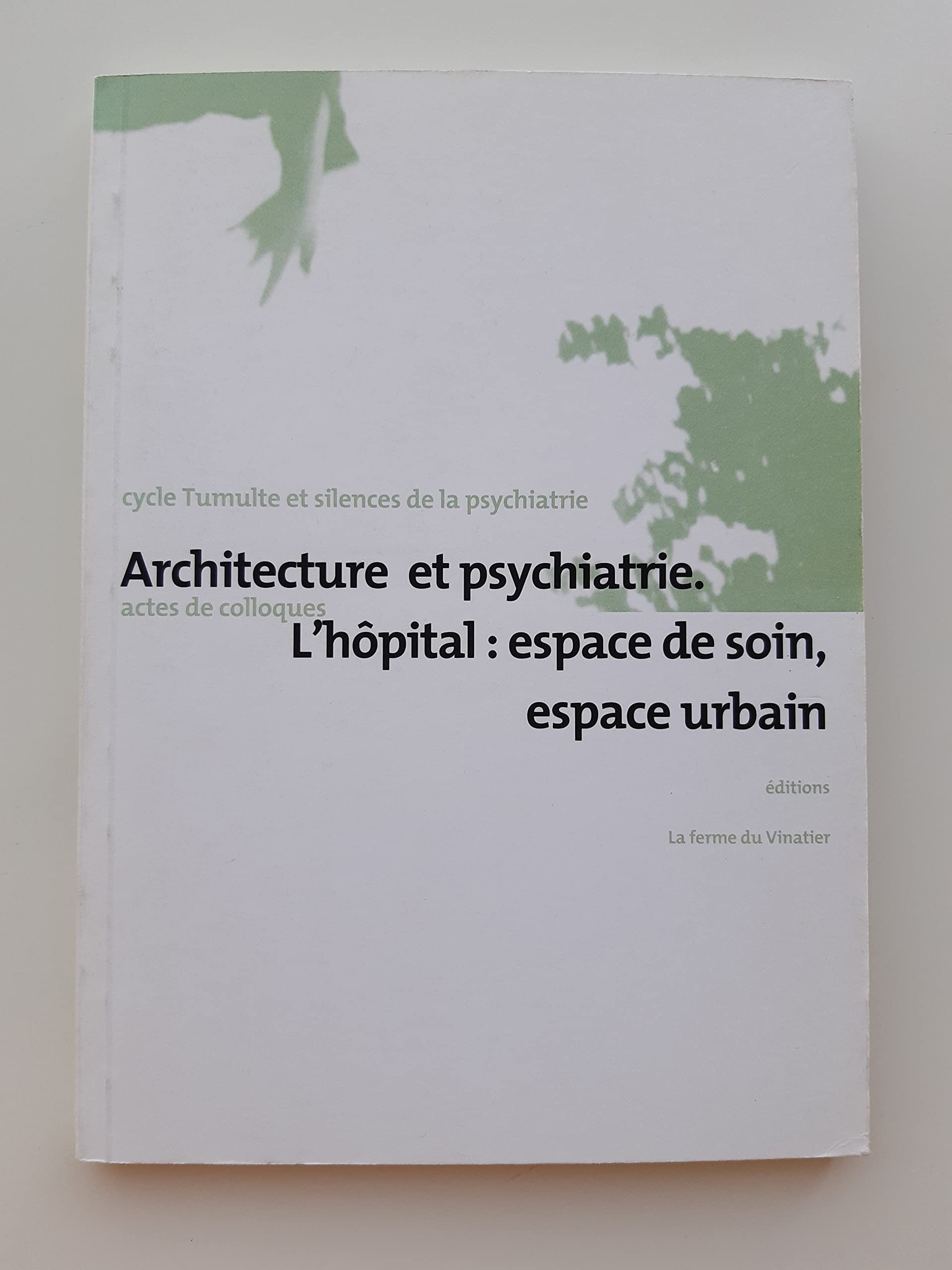 Architecture et psychiatrie: L'hôpital : espace de soin, espace urbain book