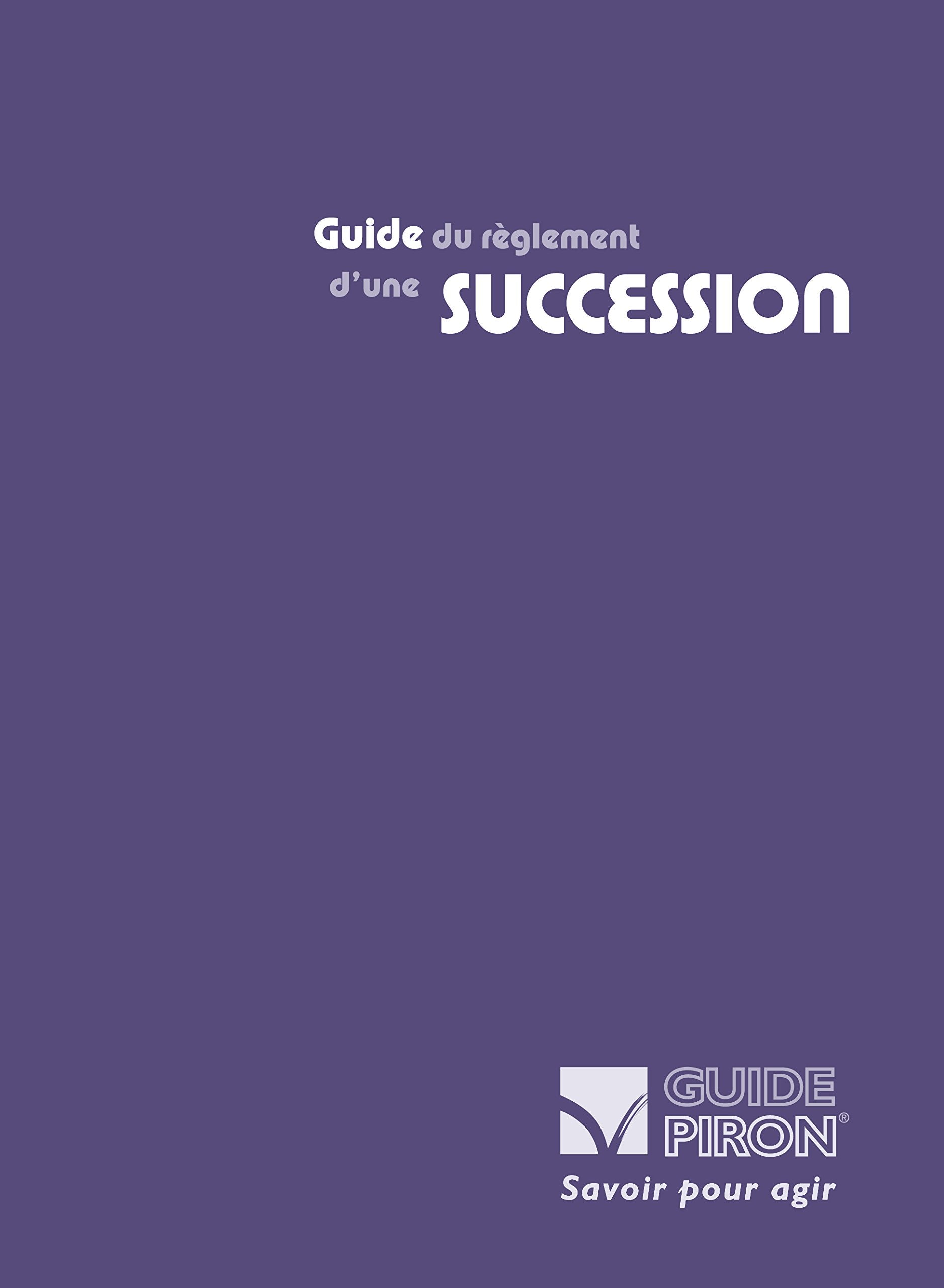 Guide du règlement d'une succession : Des premières formalités jusqu'à la déclaration de succession (Guide Piron) Law