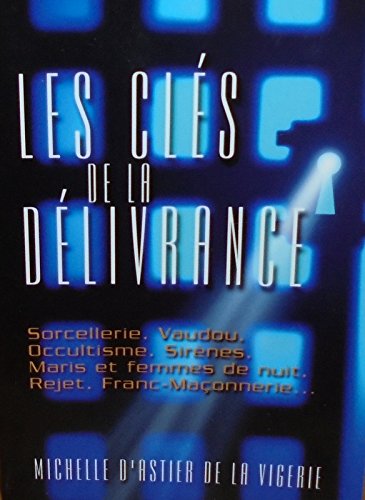 Les clés de la délivrance : Sorcellerie, vaudou, occultisme, sirènes, maris et femmes de nuit, rejet, franc-maçonnerie Books