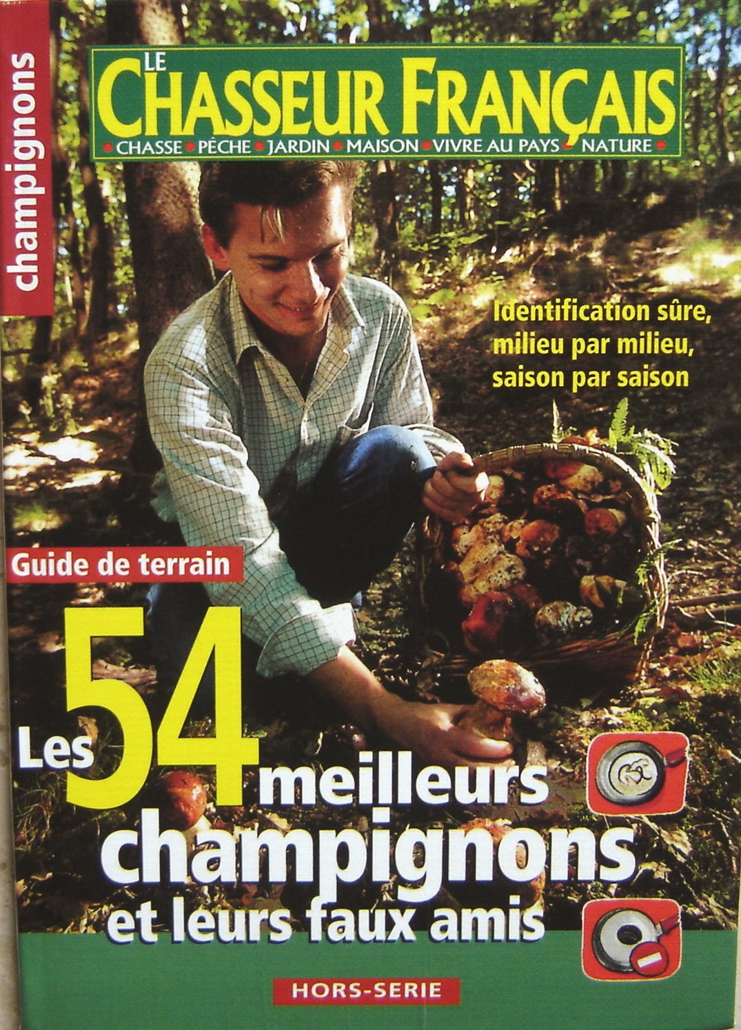 Le Chasseur Francais Hors-Serie : Les 54 Meilleurs Champignons Et Leurs Faux Amis Books