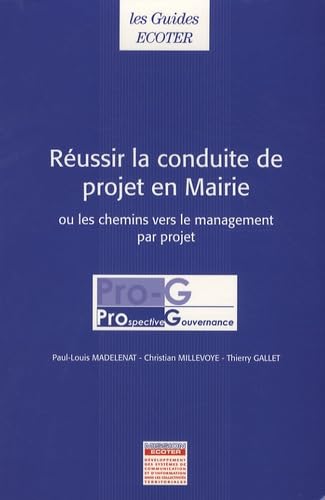 Réussir la conduite de projet en mairie: Ou les chemins vers le management par projet Books
