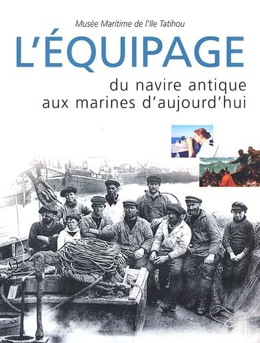 L'équipage, du navire antique aux marines d'aujourd'hui.: Actes du colloque organisé sur l'île Tatihou du 13 au 15 mai 1999 book