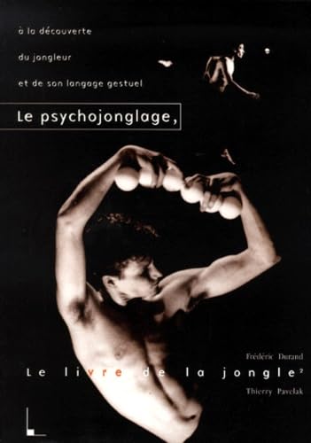 Le Livre De La Jongle. Tome 2, Le Psychojonglage, A La Decouverte Du Jongleur Et De Son Langage Gestuel Leisure & Fun