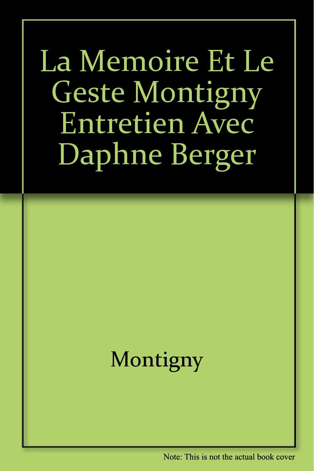 la memoire et le geste Montigny Entretien avec Daphné Berger book