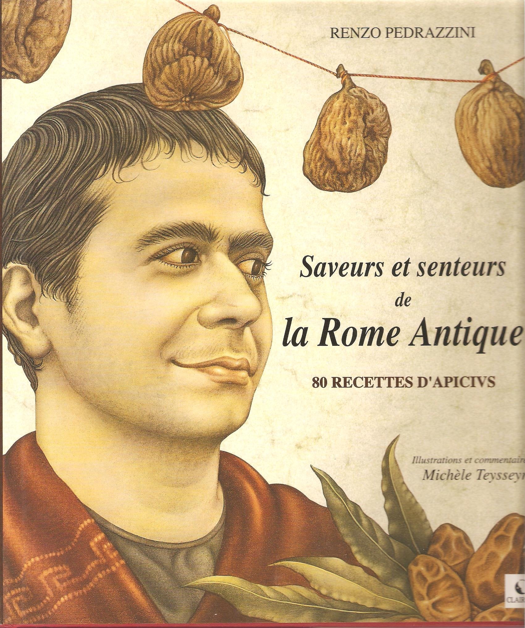 Saveurs et senteurs de la Rome antique: 80 recettes d'Apicius Books
