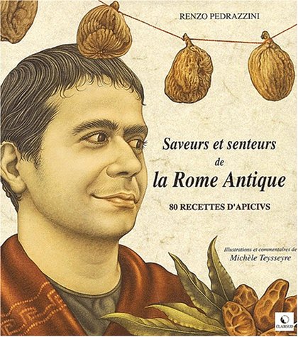Saveurs et senteurs de la Rome Antique.: 80 recettes d'Apicius book