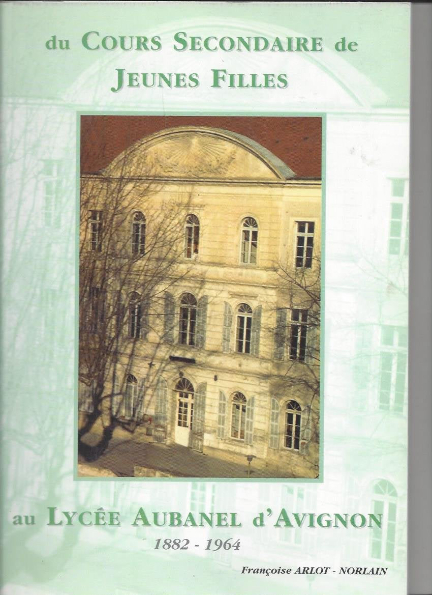 Du Cours secondaire de jeunes filles au Lycée Aubanel d'Avignon : 1882-1964 book