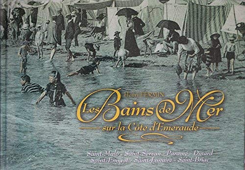 Les bains de mer sur la côte d'Émeraude : Saint-Malo, Saint-Servan, Paramé, Dinard, Saint-Enogat, Saint-Lunaire, Saint-Briac Books