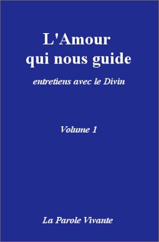 L'amour qui nous guide.: Entretiens avec le divin, tome 1 book