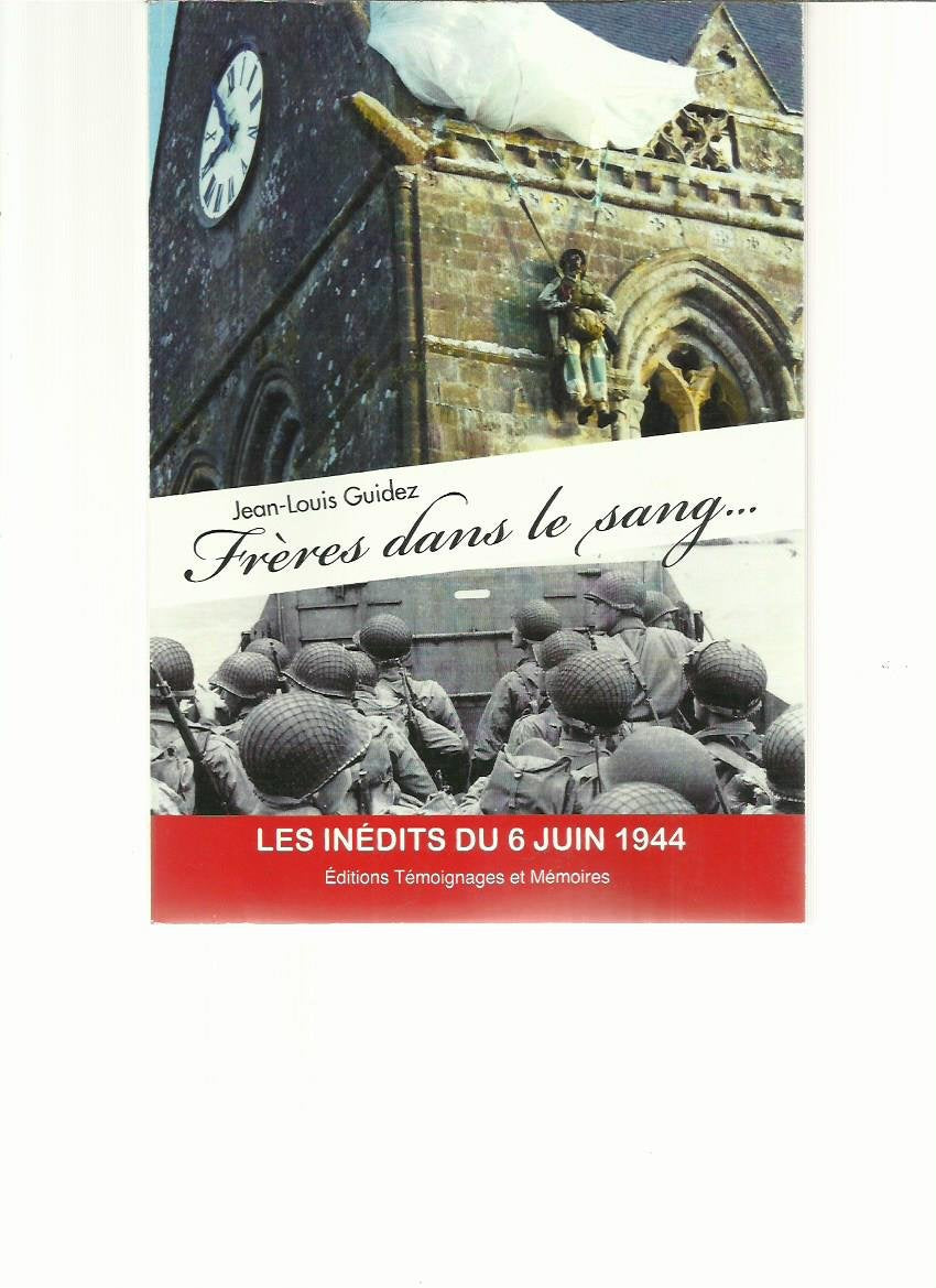 Frères Dans Le Sang - Les Inédits De Juin 1944 - Récits Basés Sur Des Faits Réels Et Des Anecdotes Authentiques book