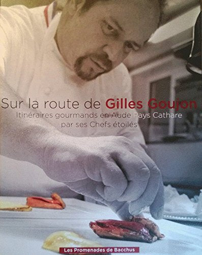 Sur la route de Gilles Goujon itinéraires gourmands en Aude Pays Cathare par ses Chefs étoilés Religion & Esotericism