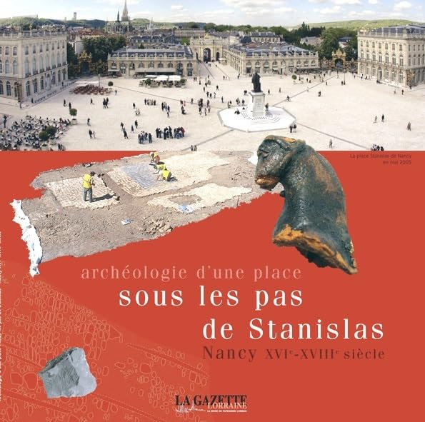 ARCHEOLOGIE D'UNE PLACE SOUS LES PAS DE STANISLAS: NANCY XVIe - XVIIIe SIECLE book