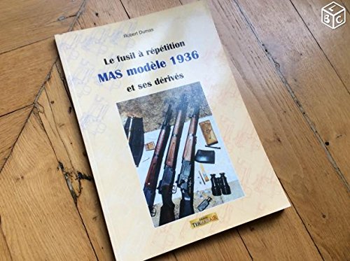 Le fusil à répétition Mas modèle 1936 : Et ses dérivés book