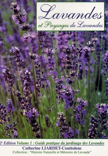 Lavandes et Paysages de Lavandes Guide pratique du jardinage des Lavandes: Tome 1, Repères botaniques, les différentes variétés, les bases du jardinagfe des Lavandes Books