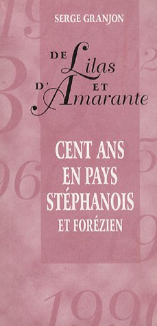 De lilas et d'amarante : cent ans en pays stéphanois et forézien Contemporary literature