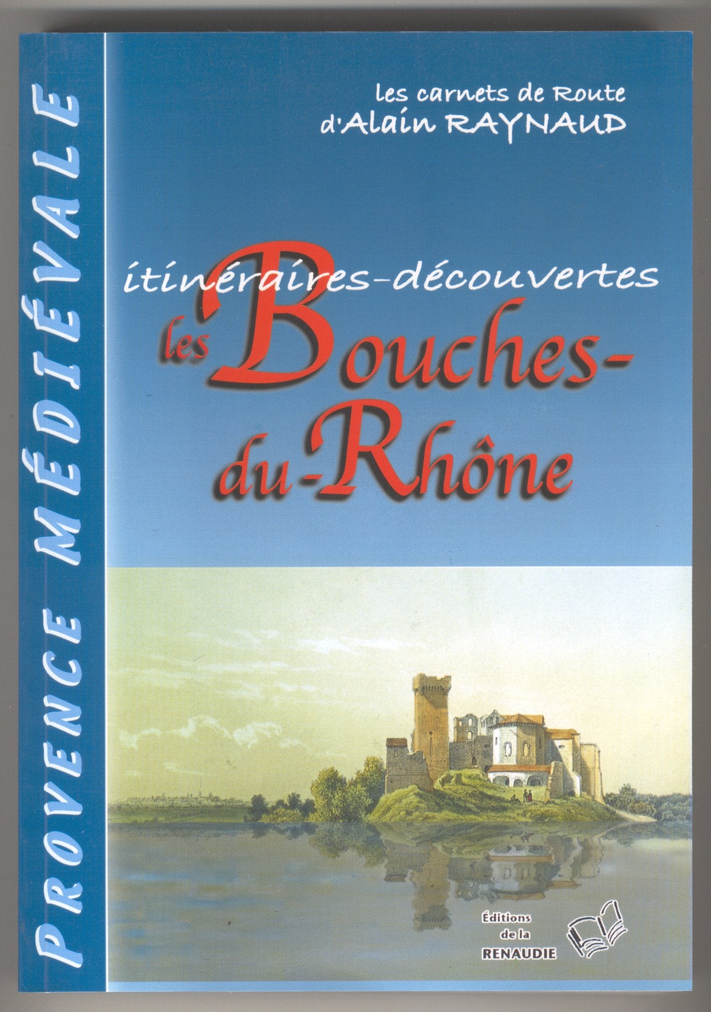 Itinéraires-découvertes, Les Bouches-du-Rhône, les carnets de route d'Alain Raynaud Books